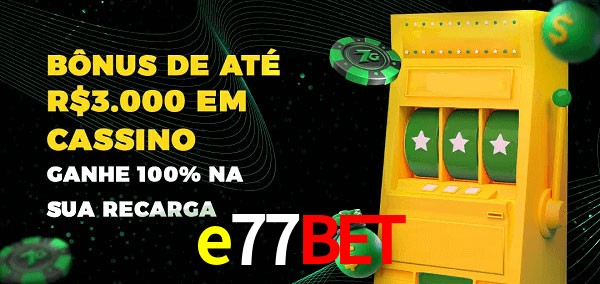 e77bet melhor bônus de depósito